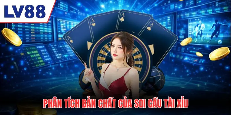 Phân tích bản chất của soi cầu Tài Xỉu